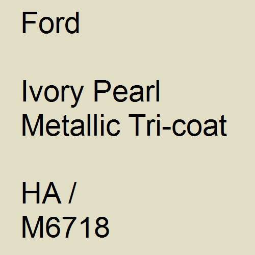 Ford, Ivory Pearl Metallic Tricoat, HA / M6718.